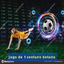 jogo de 1 centavo betano